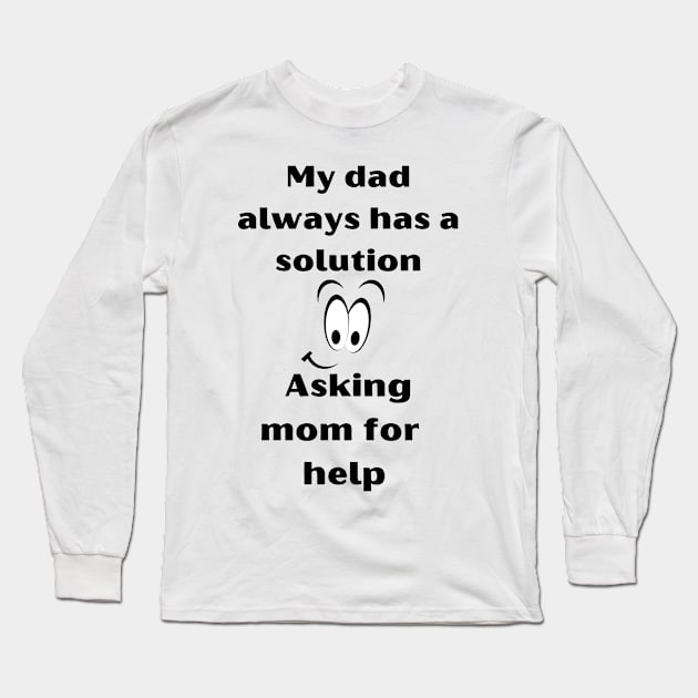 Funny T-Shirt: Dad always has the solution, just ask Mom for help. Long Sleeve T-Shirt by TeeandecorAuthentic